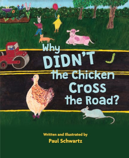 Image courtesy of Mascot Books Why Didn't the Chicken Cross the Road? written and illustrated by Paul Schwartz